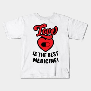 Love Is The Best Medicine Kids T-Shirt